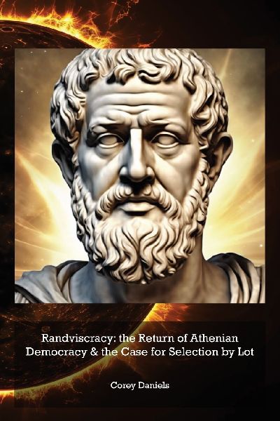 Randviscracy: the Return of Athenian Democracy & the Case for Selection by Lot