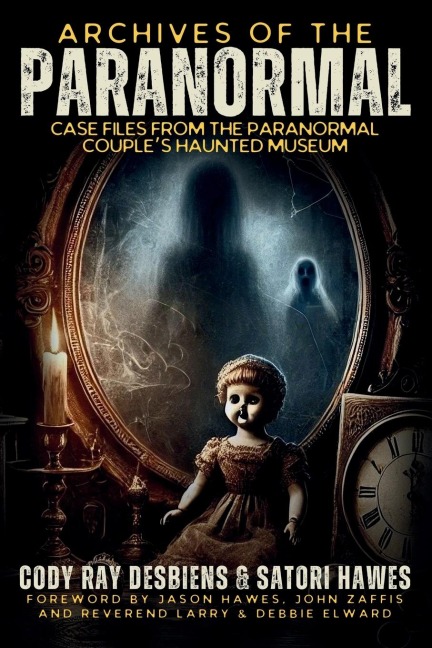 Archives of the Paranormal: Case Files from The Paranormal Couples Haunted Museum