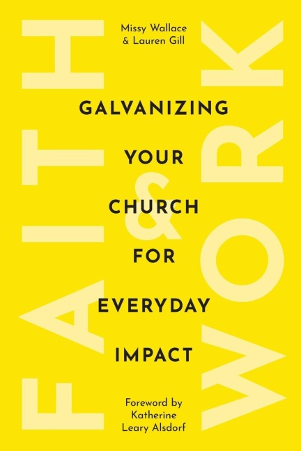 Faith & Work: Galvanizing Your Church for Everyday Impact