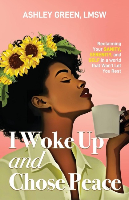 I Woke Up and Chose Peace: Reclaiming Your Sanity, Serenity, and Self in a World that Wont Let You Rest