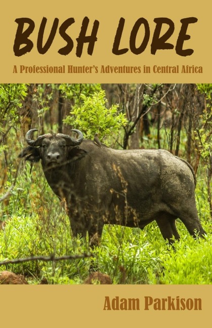Bush Lore: A Professional Hunters Adventures in Central Africa