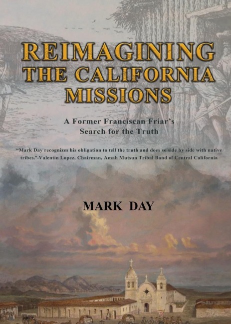 Reimagining the California Missions: A Former Franciscan Friar's Search for the Truth
