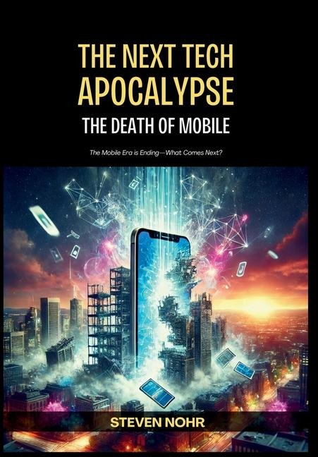 The Next Tech Apocalypse: The Death of Mobile
