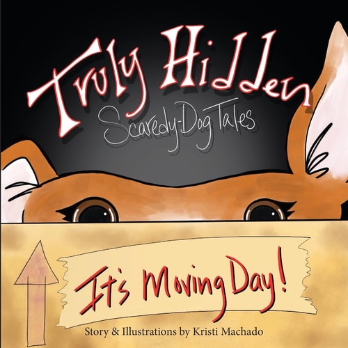 Truly Hidden, Scaredy-Dog Tales It's Moving Day!