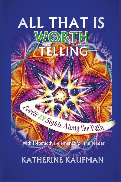 All That Is Worth Telling: Poetic IN Sights Along the Path with INteractive elements for the reader