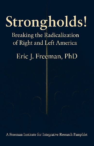 Strongholds: Breaking the Radicalization  of  Right & Left  America: A Framework for Understanding and Addressing Political Extremism