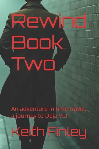 Rewind Book Two An Adventure in Time Travel, a Journey to Deja Vu!