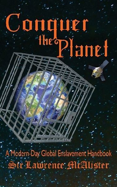 Conquer the Planet: A Modern-Day Global Enslavement Handbook