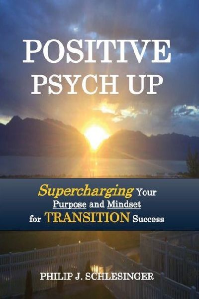 Positive Psych Up: Supercharging Your Purpose and Mindset for TRANSITION Success
