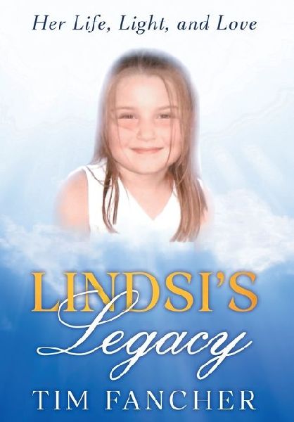 Lindsis Legacy: Her Life, Light, and Love: Her Life, Light, and Love