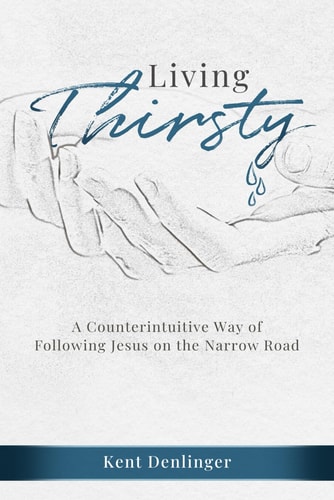 Living Thirsty A Counterintuitive Way of Following Jesus on the Narrow Road