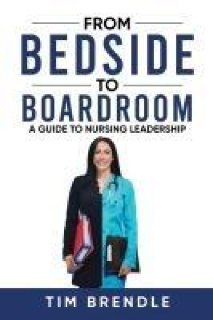 From Bedside to Boardroom: A Guide to Nursing Leadership