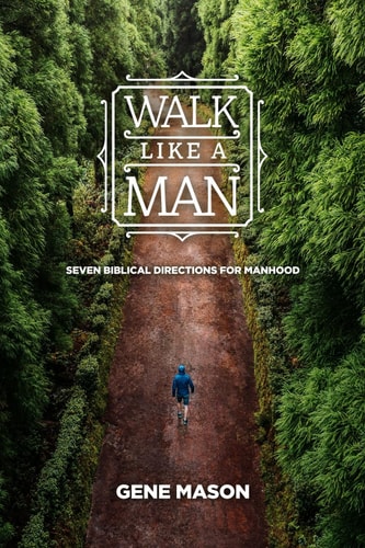 Walk Like a Man Seven Biblical Directions for Manhood