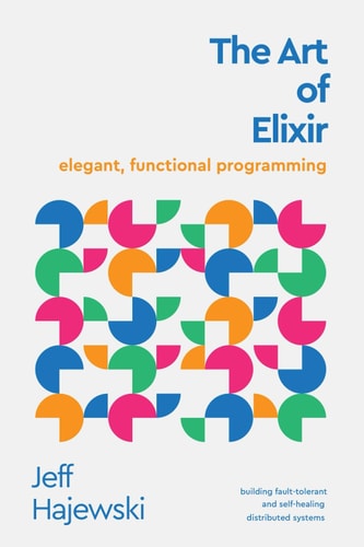 The Art of Elixir Elegant, Functional Programming