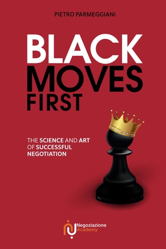 Black Moves First The Science and Art of Successful Negotiation