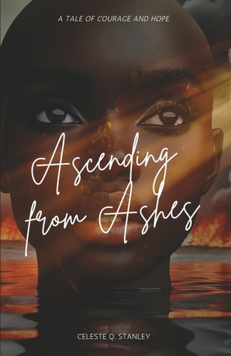 Ascending from Ashes A Tale of Courage and Hope
