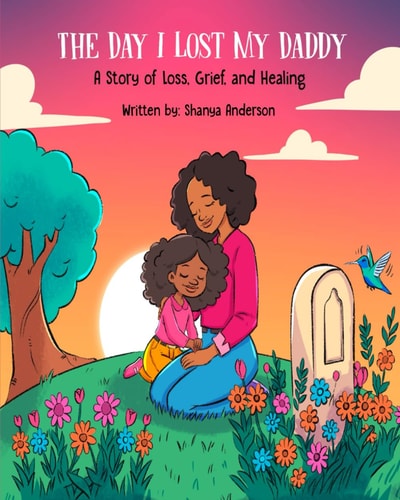 The Day I Lost My Daddy A Story of Loss, Grief, and Healing