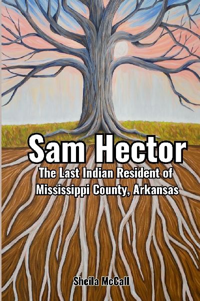Sam Hector: The Last Indian Resident of Mississippi County, Arkansas
