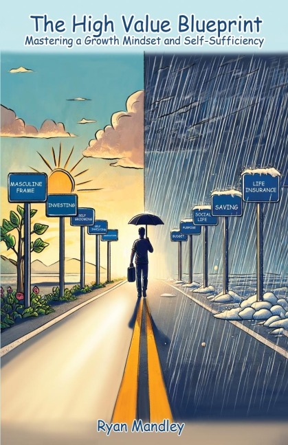 The High Value Blueprint: Mastering a Growth Mindset and Self-Sufficiency