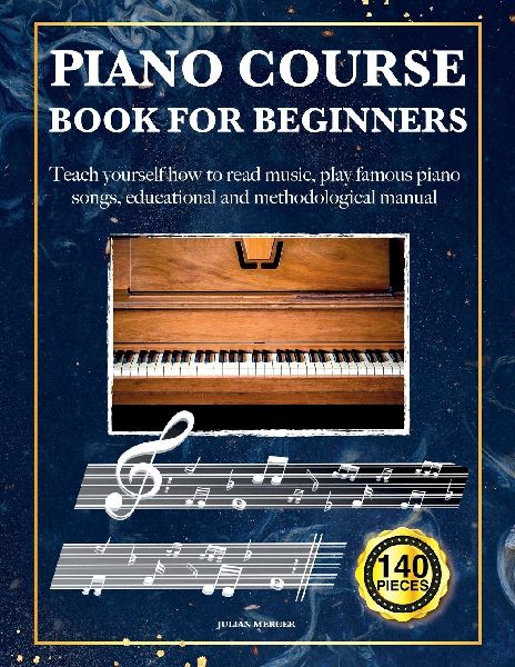 PIANO COURSE BOOK FOR BEGINNERS: TEACH YOURSELF HOW TO READ MUSIC, PLAY FAMOUS PIANO SONGS, EDUCATIONAL AND METHODOLOGICAL MANUAL 140 PIECES + VIDEO LESSONS SYNTHESIA-STYLE FOR EACH SONG