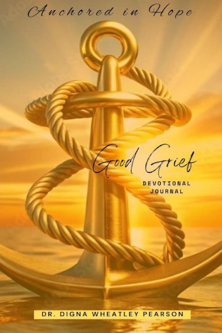 Anchored In Hope: Good Grief Devotional Journal: Good Grief Devotional Journal