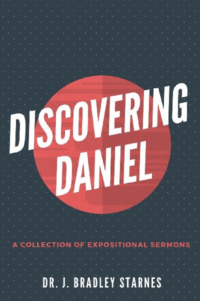 Discovering Daniel: A Collection of Expositional Sermons