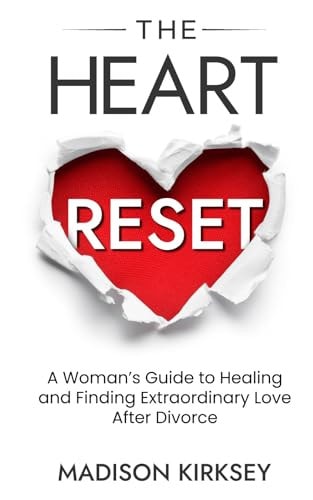 The Heart Reset A Woman's Guide to Healing and Finding Extraordinary Love After Divorce