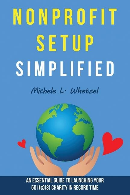 Nonprofit Setup Simplified: An Essential Guide to Launching Your 501(c)(3) Charity in Record Time