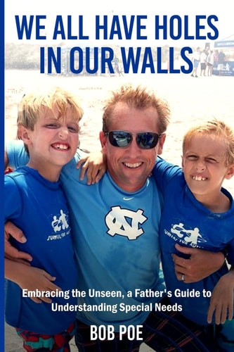 We All Have Holes in Our Walls Embracing the Unseen, A Father's Guide to Understanding Special Needs