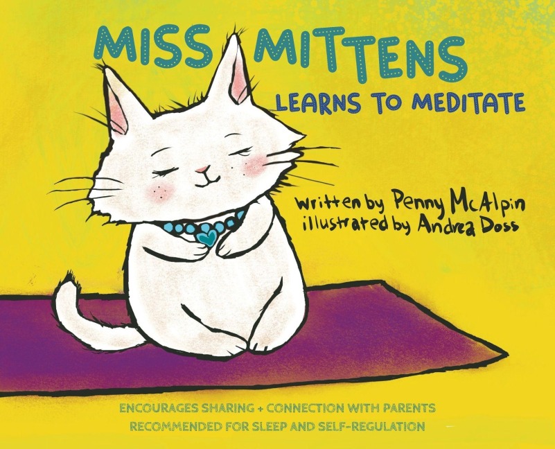 Miss Mittens Learns to Meditate: A Keep-sake Story with a Parent Meditation Script and Intention-Setting Exercise that Transforms Bedtime into a Family Ritual of Connection and Calm