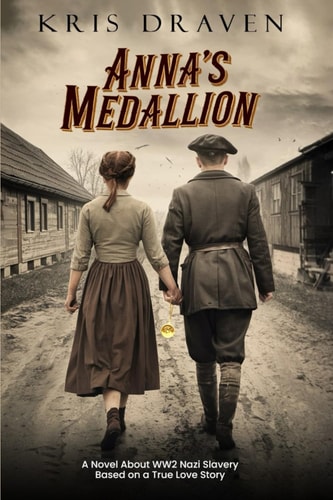 Anna's Medallion A Novel About WW2 Nazi Slavery Based on a True Love Story