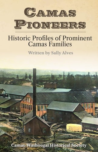 Camas Pioneers Historic Profiles of Prominent Camas Families