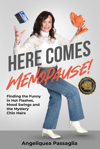 Here Comes Menopause! Finding the Funny in Hot Flashes, Mood Swings and the Mystery Chin Hairs