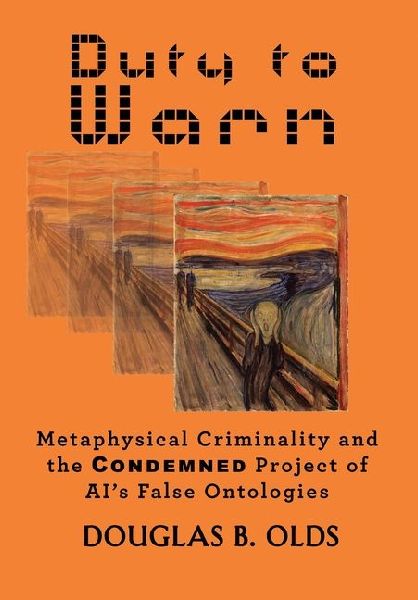 Duty to Warn: Metaphysical Criminality and the Condemned Project of AIs False Ontologies