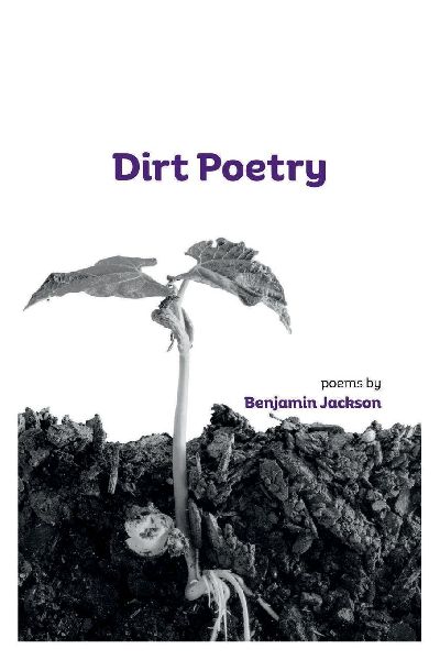Dirt Poetry: poems by Benjamin Jackson
