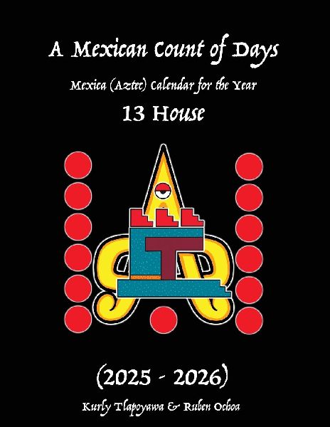 A Mexican Count of Days: Mexica (Aztec) Calendar For the Year 13 House