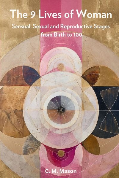 The Nine Lives of Woman: Sensual, Sexual and Reproductive Stages from Birth to 100