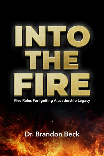 Into The Fire Five Rules for Igniting a Leadership Legacy