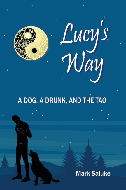 Lucys Way: A Dog, A Drunk, And the Tao