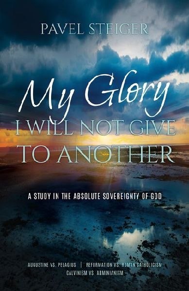 My Glory I Will Not Give to Another: A Study in the Absolute Sovereignty of God