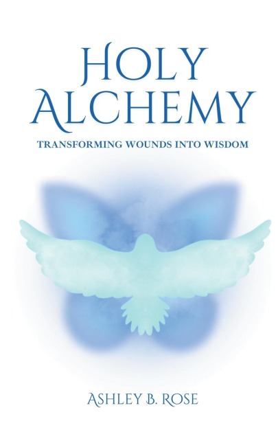 Holy Alchemy: Transforming Wounds into Wisdom