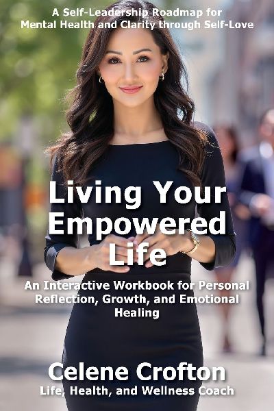 Living Your Empowered Life: An Interactive Workbook for Personal Reflection, Growth, and Emotional Healing