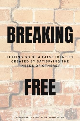 Breaking Free Letting Go of False Identity Created by Satisfying the Needs of Others