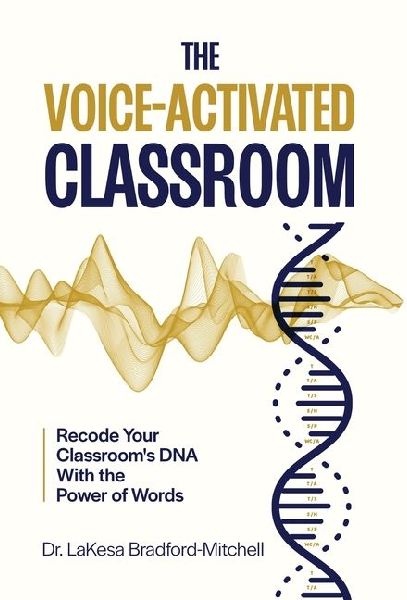 The Voice-Activated Classroom: Recode Your Classrooms DNA With the Power of Words