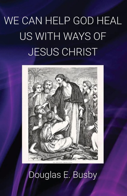 WE CAN HELP GOD HEAL US WITH WAYS OF JESUS CHRIST