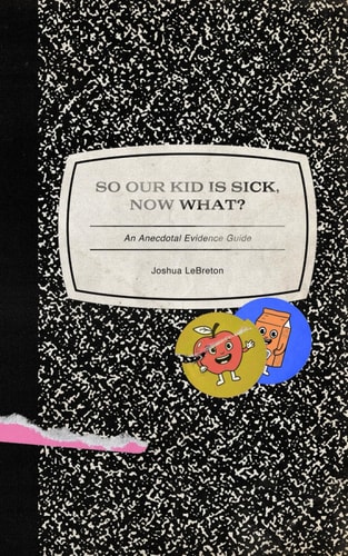 So Our Kid Is Sick, Now What? An Anecdotal Evidence Guide
