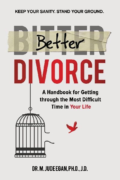 Better Divorce: A Handbook for Getting Through the Most Difficult Time in Your Life.