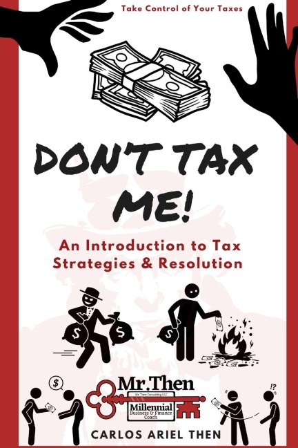 Dont Tax Me!: An Introduction to Tax Strategies & Resolution