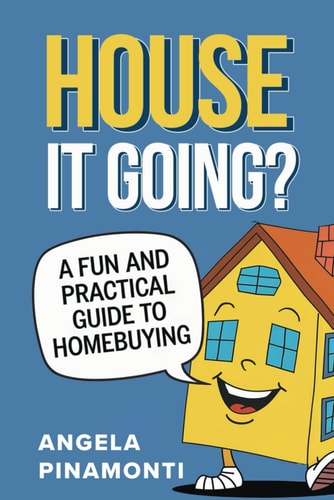 House It Going? a Fun and Practical Guide to Homebuying
