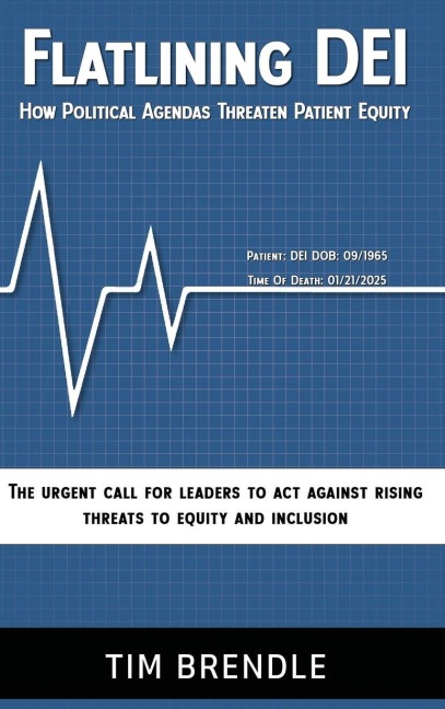 FLATLINING DEI How Political Agendas Threaten Patient Equity: The Urgent Call For Leaders To Act Against Rising Threats To Equity And Inclusion